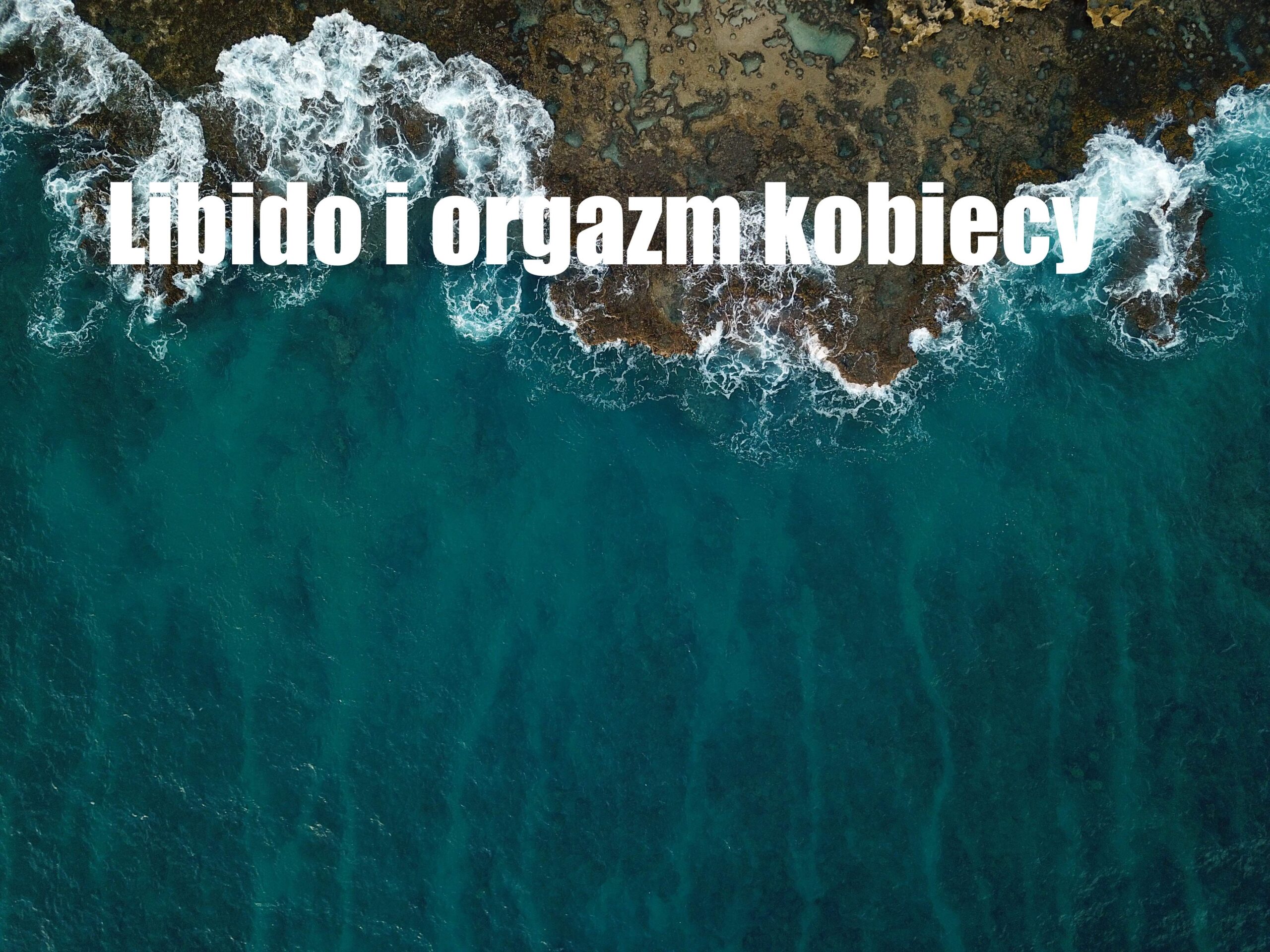 „LIBIDO” I ORGAZM KOBIECY